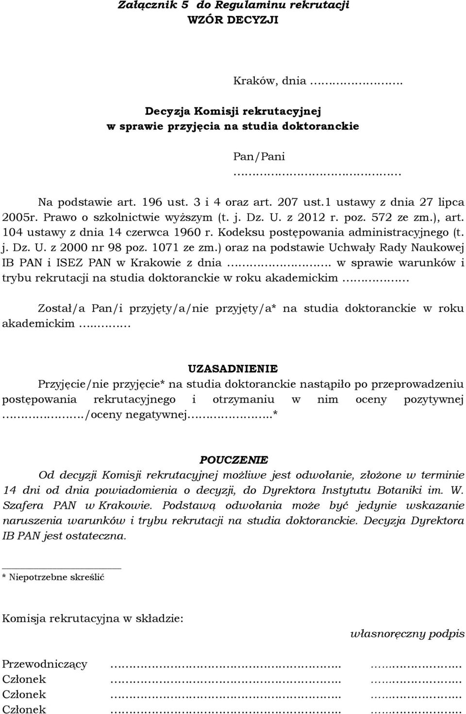 1071 ze zm.) oraz na podstawie Uchwały Rady Naukowej IB PAN i ISEZ PAN w Krakowie z dnia.