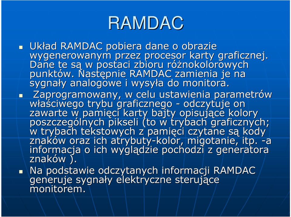 Zaprogramowany, w celu ustawienia parametrów właściwego trybu graficznego - odczytuje on zawarte w pamięci karty bajty opisujące kolory poszczególnych pikseli (to w