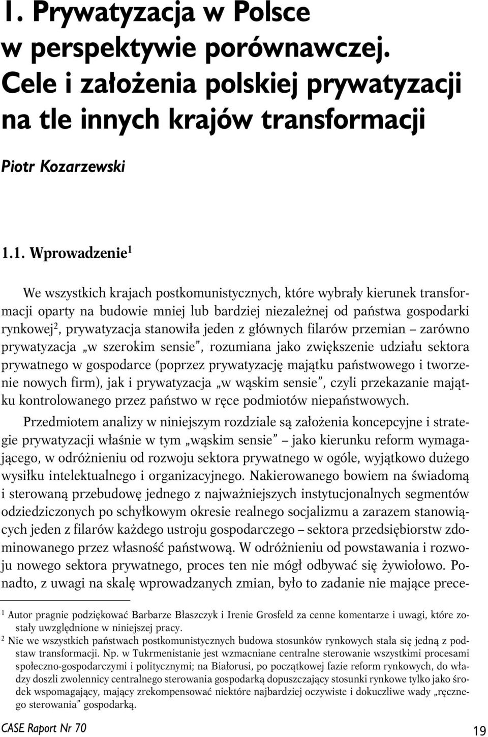 zarówno prywatyzacja w szerokim sensie, rozumiana jako zwiększenie udziału sektora prywatnego w gospodarce (poprzez prywatyzację majątku państwowego i tworzenie nowych firm), jak i prywatyzacja w