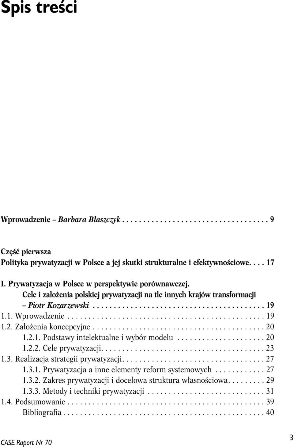 .............................................. 19 1.2. Założenia koncepcyjne......................................... 20 1.2.1. Podstawy intelektualne i wybór modelu..................... 20 1.2.2. Cele prywatyzacji.