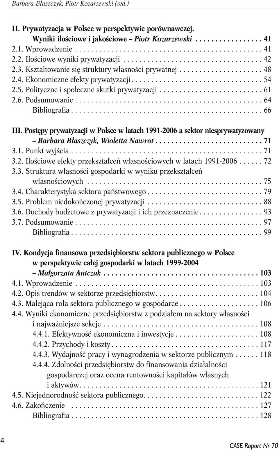 2.5. Polityczne i społeczne skutki prywatyzacji.......................... 61 2.6. Podsumowanie............................................... 64 Bibliografia................................................ 66 III.