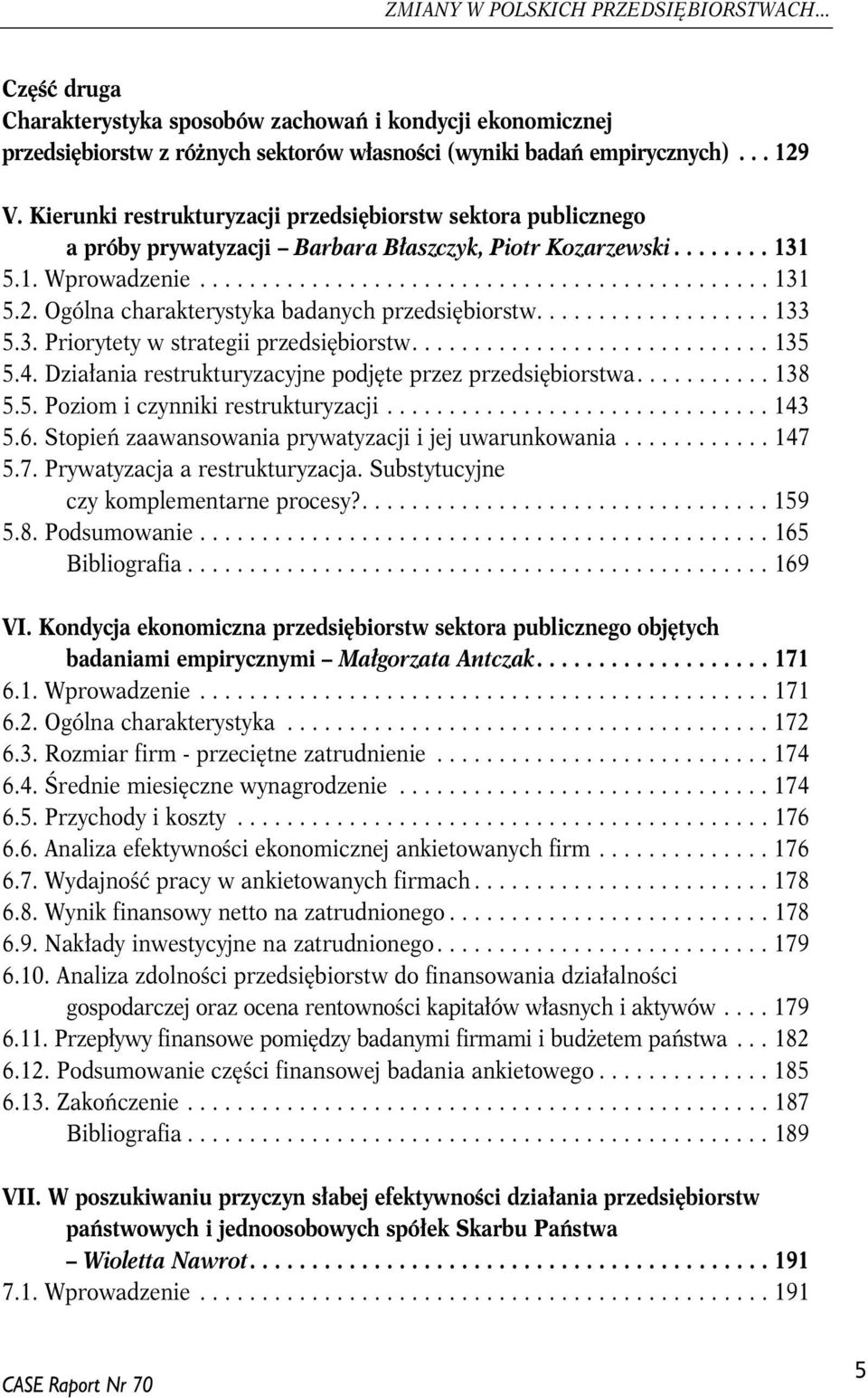 Ogólna charakterystyka badanych przedsiębiorstw................... 133 5.3. Priorytety w strategii przedsiębiorstw............................. 135 5.4.