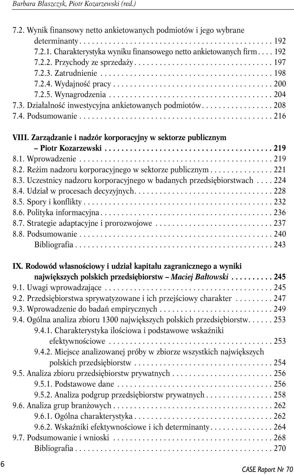 2.4. Wydajność pracy...................................... 200 7.2.5. Wynagrodzenia....................................... 204 7.3. Działalność inwestycyjna ankietowanych podmiotów................. 208 7.