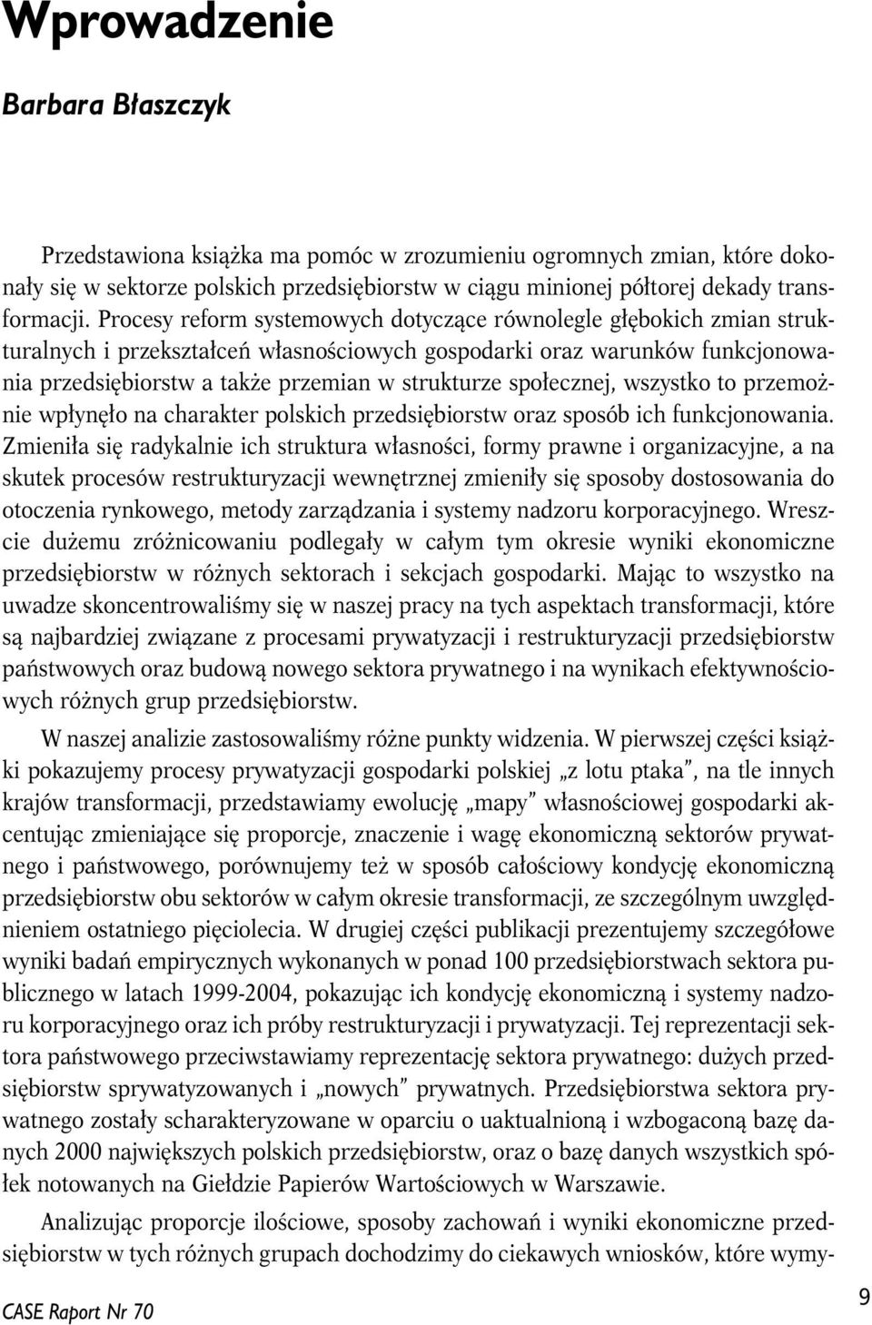 społecznej, wszystko to przemożnie wpłynęło na charakter polskich przedsiębiorstw oraz sposób ich funkcjonowania.