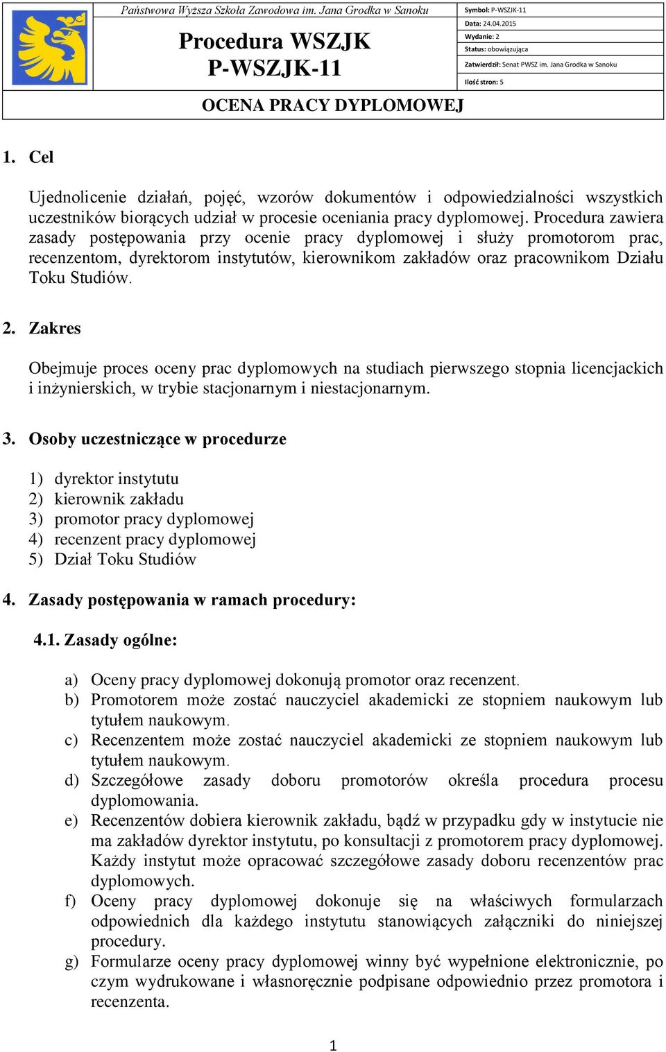 Cel Ujednolicenie działań, pojęć, wzorów dokumentów i odpowiedzialności wszystkich uczestników biorących udział w procesie oceniania pracy dyplomowej.