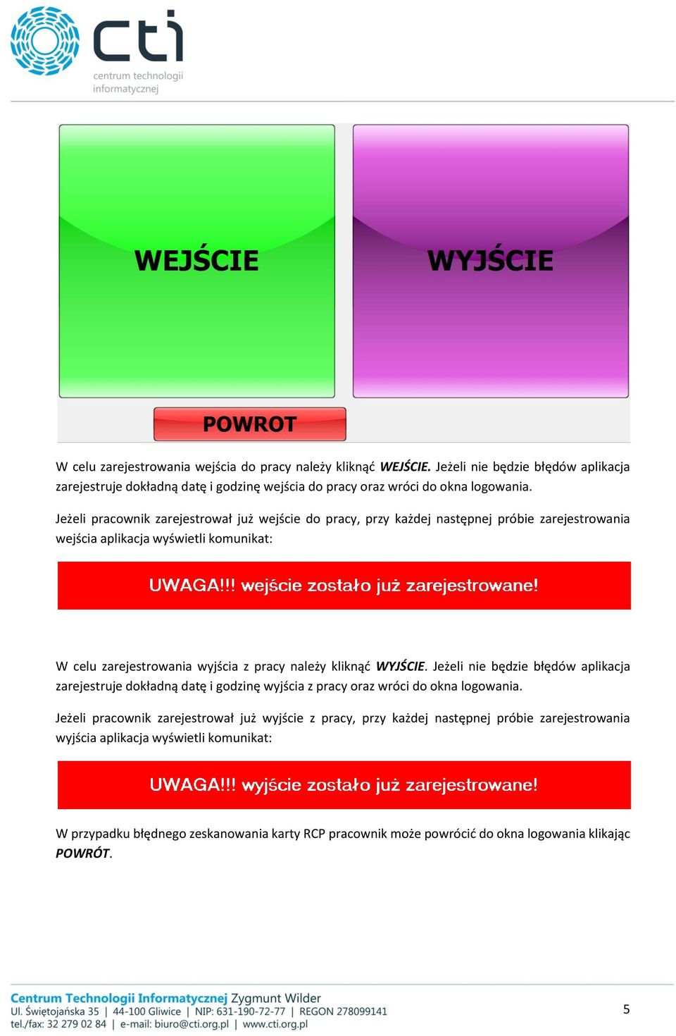 kliknąć WYJŚCIE. Jeżeli nie będzie błędów aplikacja zarejestruje dokładną datę i godzinę wyjścia z pracy oraz wróci do okna logowania.