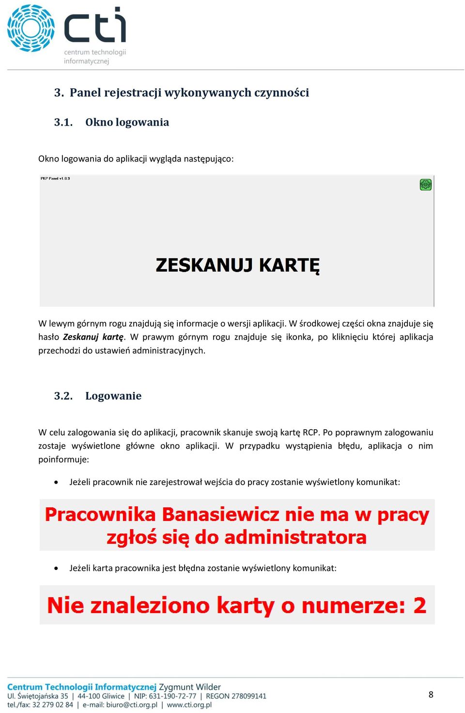 Logowanie W celu zalogowania się do aplikacji, pracownik skanuje swoją kartę RCP. Po poprawnym zalogowaniu zostaje wyświetlone główne okno aplikacji.