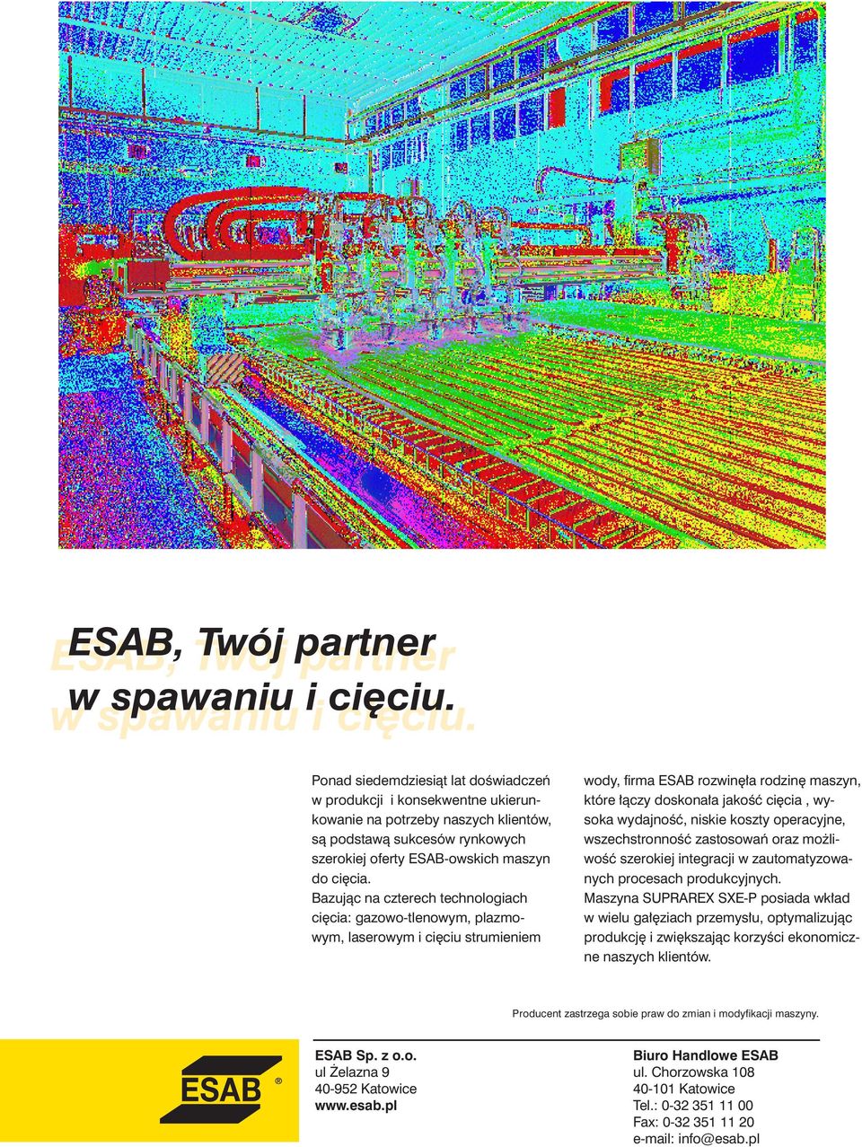 Ponad siedemdziesiąt lat doświadczeń w produkcji i konsekwentne ukierunkowanie na potrzeby naszych klientów, są podstawą sukcesów rynkowych szerokiej oferty ESAB-owskich maszyn do cięcia.