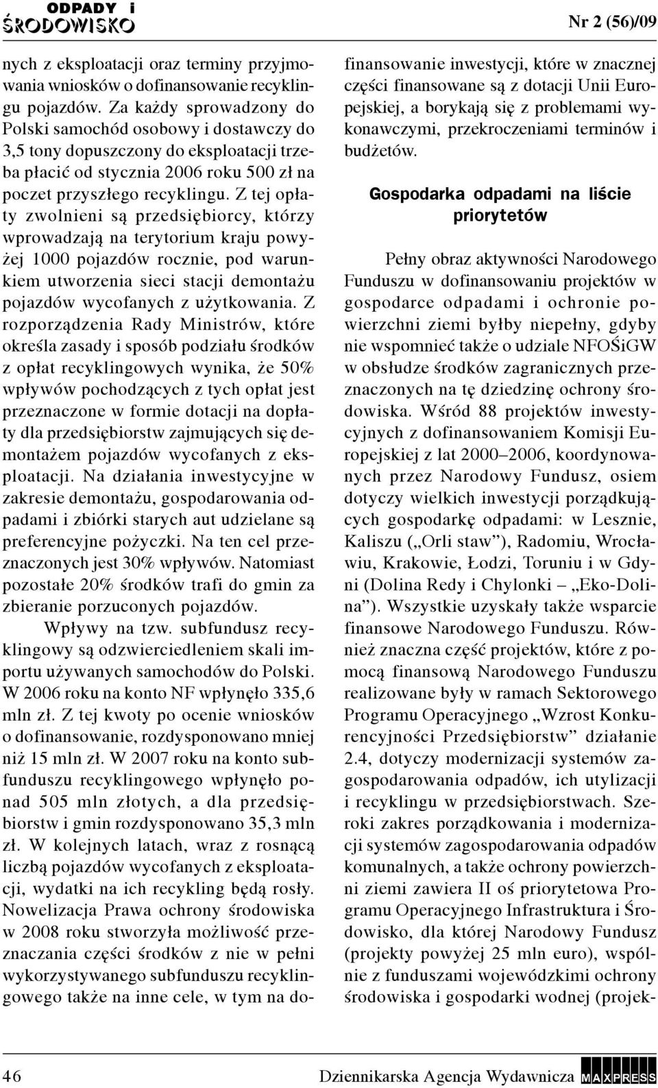 Z tej op³aty zwolnen s¹ przedsêborcy, którzy wprowadzaj¹ na terytorum kraju powy- ej 1000 pojazdów roczne, pod warunkem utworzena sec stacj demonta u pojazdów wycofanych z u ytkowana.