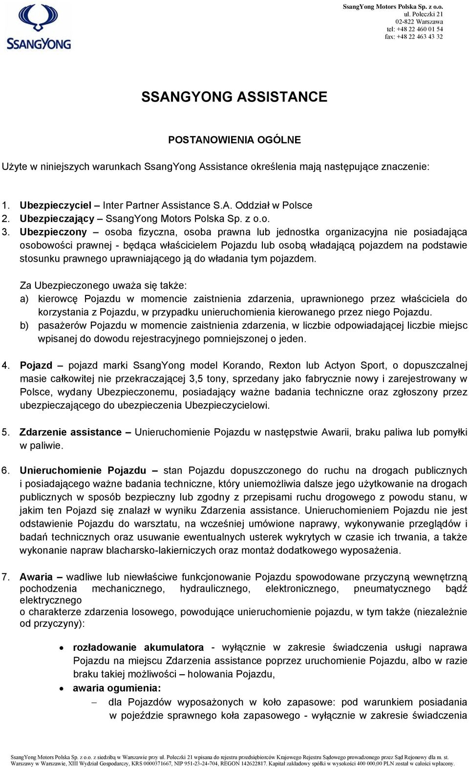 Ubezpieczony osoba fizyczna, osoba prawna lub jednostka organizacyjna nie posiadająca osobowości prawnej - będąca właścicielem Pojazdu lub osobą władającą pojazdem na podstawie stosunku prawnego