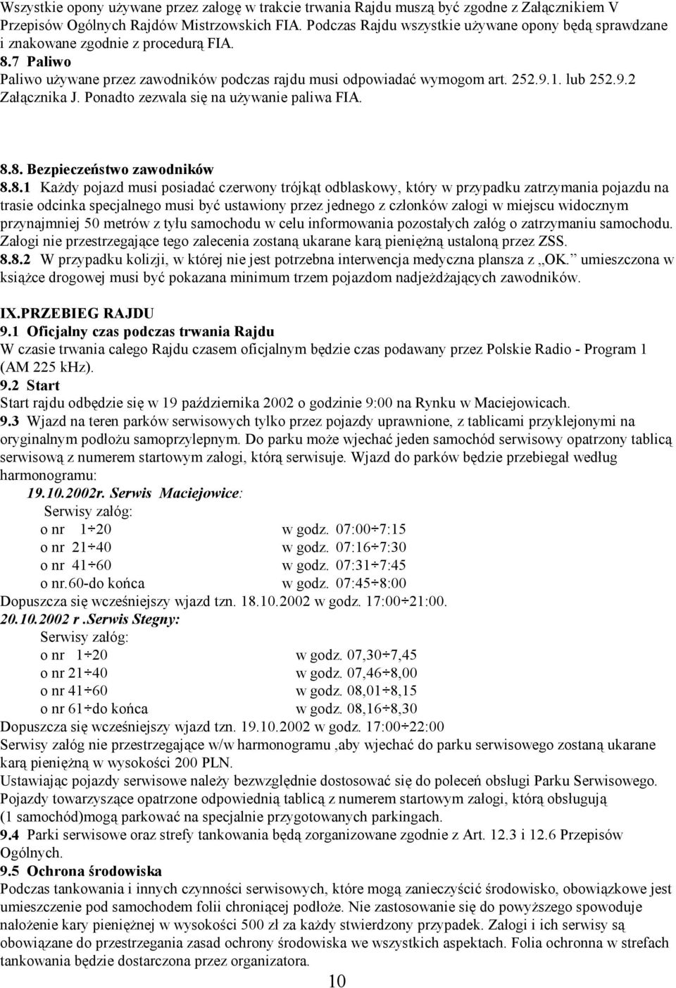 Ponadto zezwala się na używanie paliwa FIA. 8.