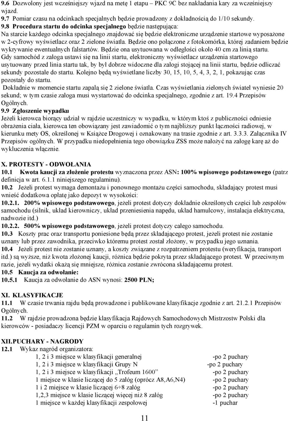 7 Pomiar czasu na odcinkach specjalnych będzie prowadzony z dokładnością do 1/10 sekundy. 9.