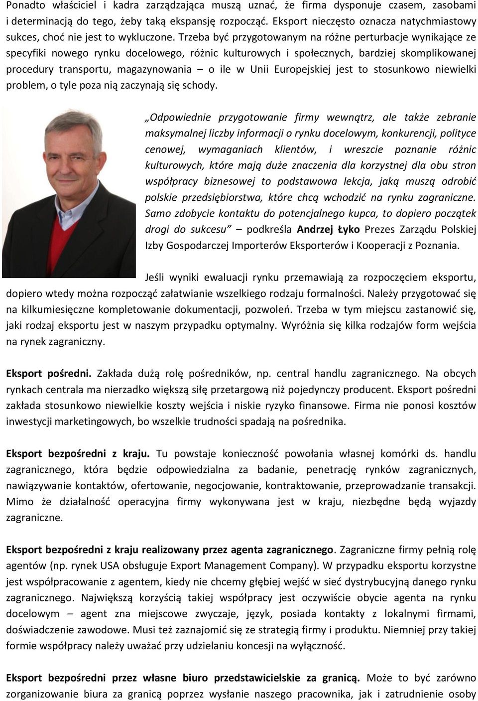 Trzeba być przygotowanym na różne perturbacje wynikające ze specyfiki nowego rynku docelowego, różnic kulturowych i społecznych, bardziej skomplikowanej procedury transportu, magazynowania o ile w