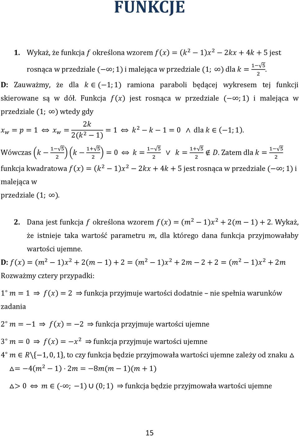wzorem Wykaż, że istnieje taka wartość parametru, dla którego dana funkcja przyjmowałaby wartości ujemne D: Rozważmy cztery przypadki: zadania funkcja przyjmuje wartości dodatnie nie
