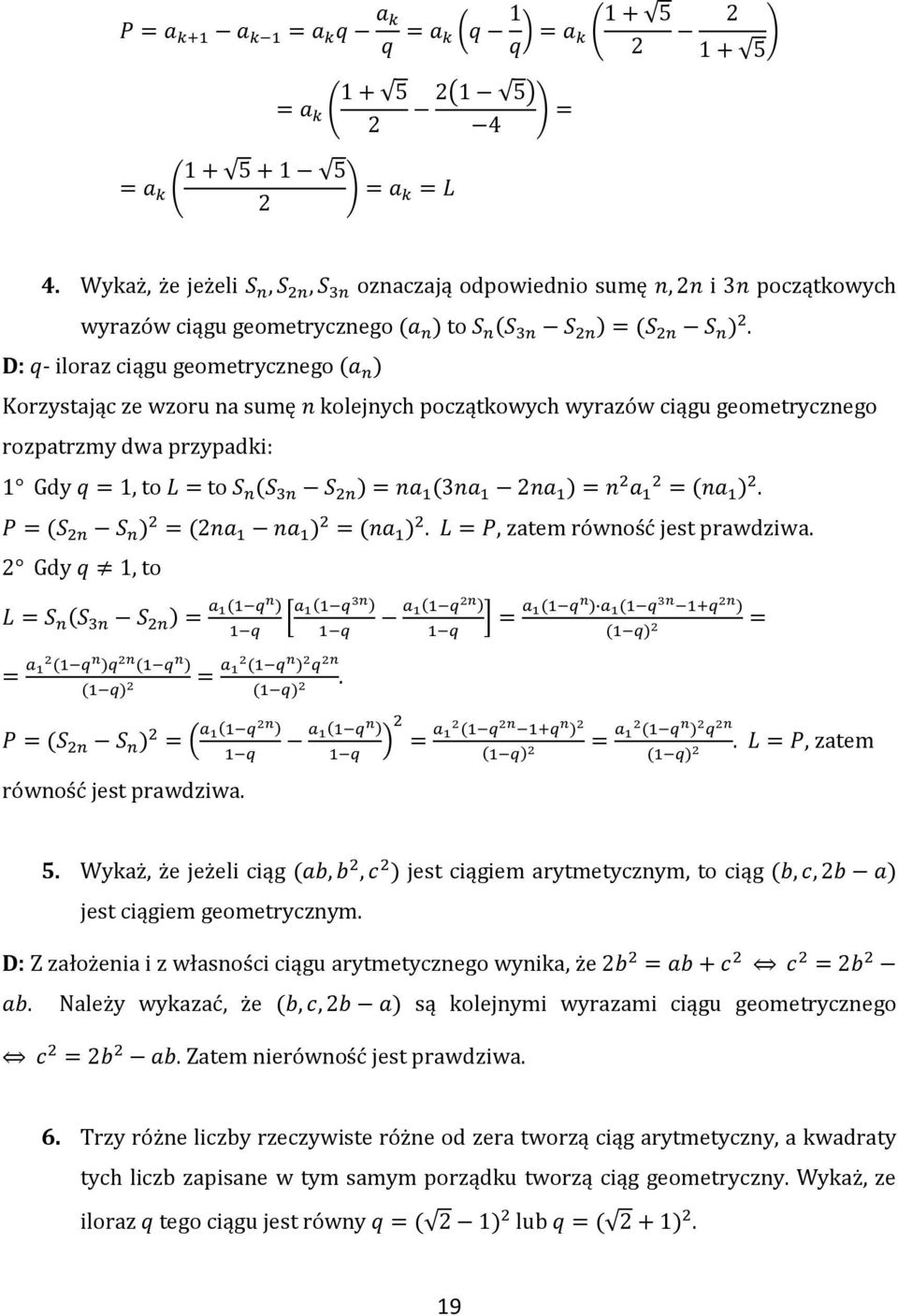 jest ciągiem geometrycznym D: Z założenia i z własności ciągu arytmetycznego wynika, że Należy wykazać, że są kolejnymi wyrazami ciągu geometrycznego Zatem nierówność jest prawdziwa 6