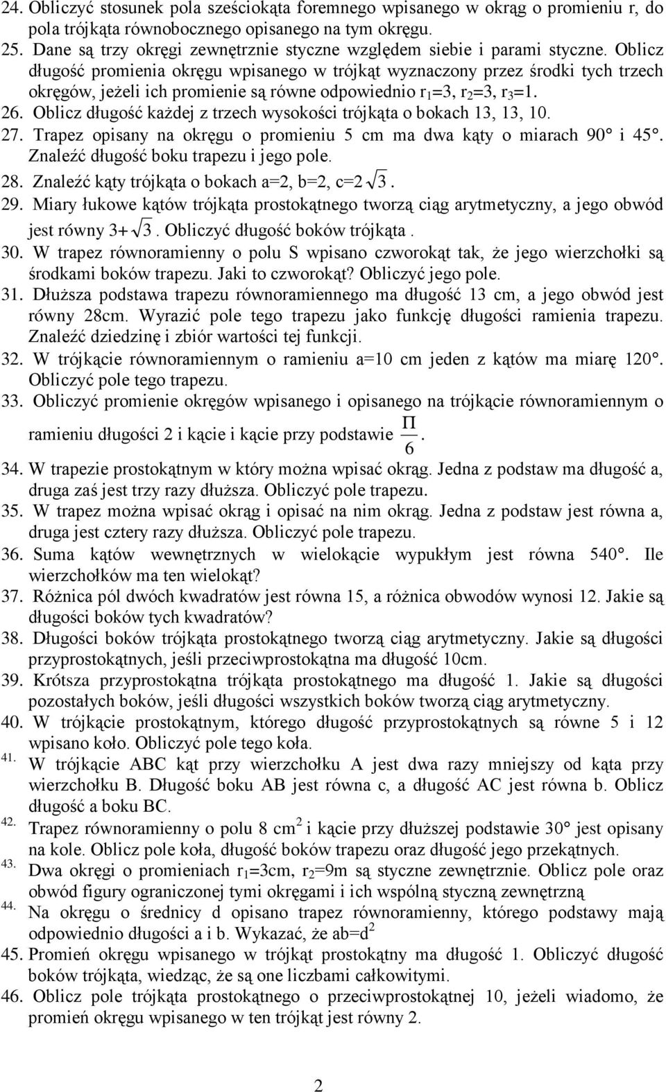Oblicz długość kaŝdej z tzech wysokości tójkąta o bokach,, 0. 7. Tapez opisany na okęgu o pomieniu cm ma dwa kąty o miaach 90 i. Znaleźć długość boku tapezu i jego pole. 8.