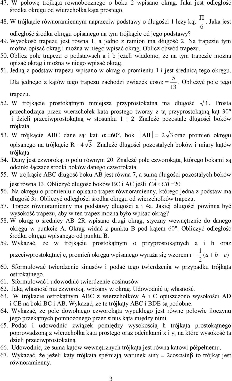 Oblicz obwód tapezu. 0. Oblicz pole tapezu o podstawach a i b jeŝeli wiadomo, Ŝe na tym tapezie moŝna opisać okąg i moŝna w niego wpisać okąg.