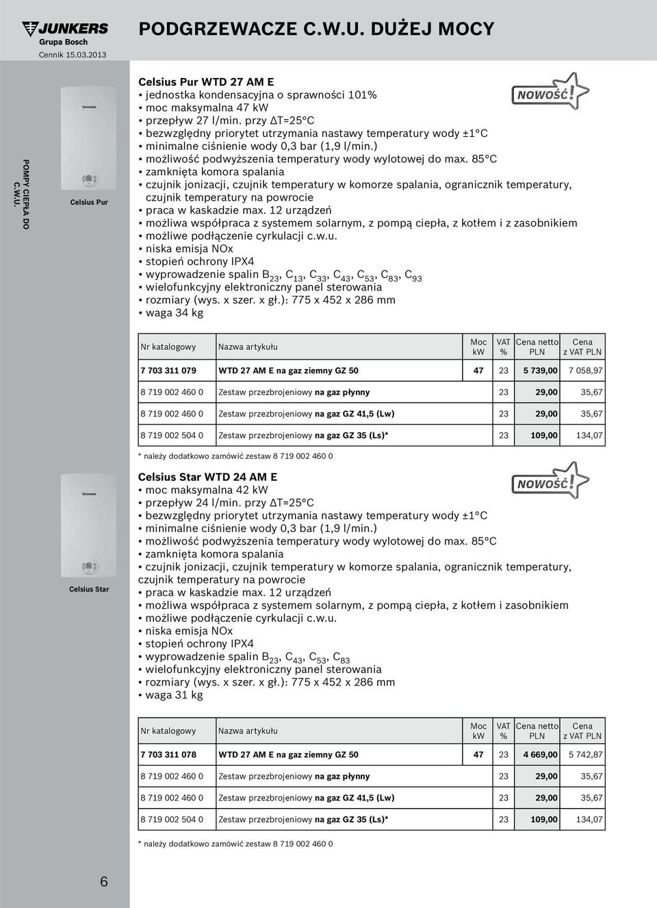 ziemny GZ 50 47 23 5 739,00 7 058,97 8 719 002 460 0 Zestaw przezbrojeniowy na gaz płynny 23 29,00 35,67 8 719 002 460 0 Zestaw przezbrojeniowy na gaz GZ 41,5 (Lw) 23 29,00 35,67 8 719 002 504 0