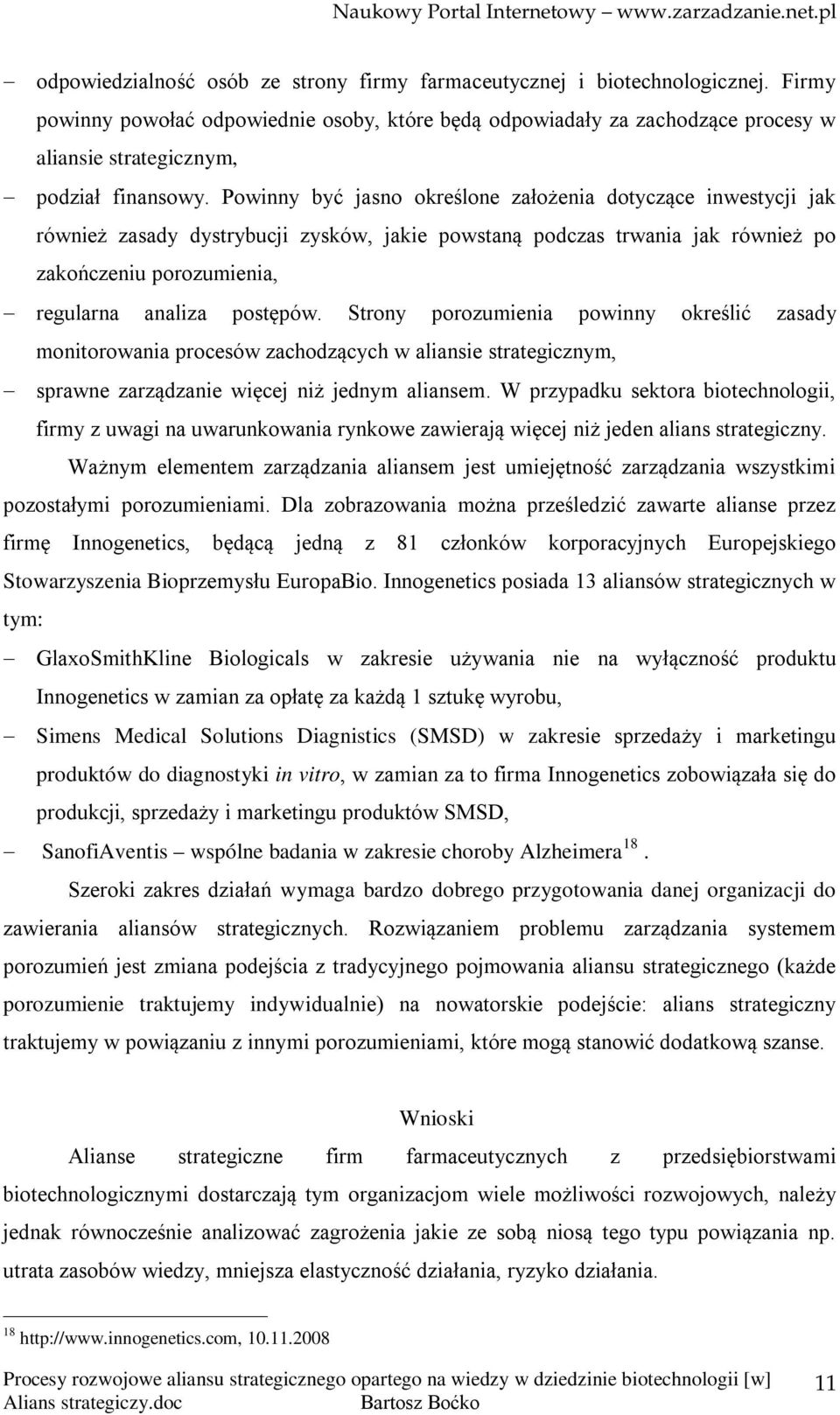 Powinny być jasno określone założenia dotyczące inwestycji jak również zasady dystrybucji zysków, jakie powstaną podczas trwania jak również po zakończeniu porozumienia, regularna analiza postępów.