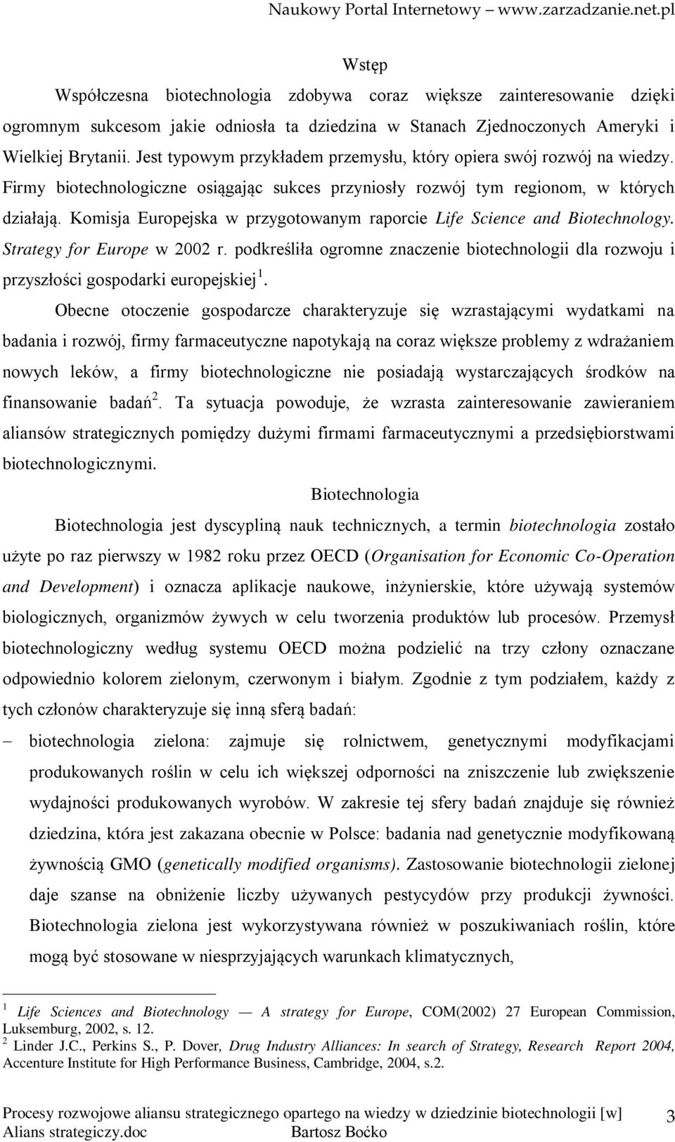Komisja Europejska w przygotowanym raporcie Life Science and Biotechnology. Strategy for Europe w 2002 r.