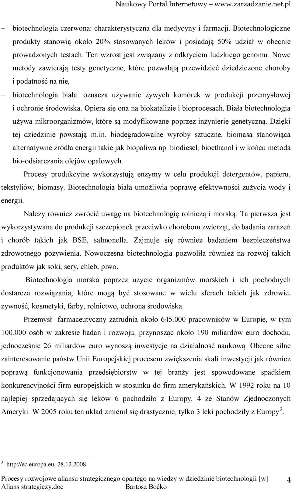 Nowe metody zawierają testy genetyczne, które pozwalają przewidzieć dziedziczone choroby i podatność na nie, biotechnologia biała: oznacza używanie żywych komórek w produkcji przemysłowej i ochronie