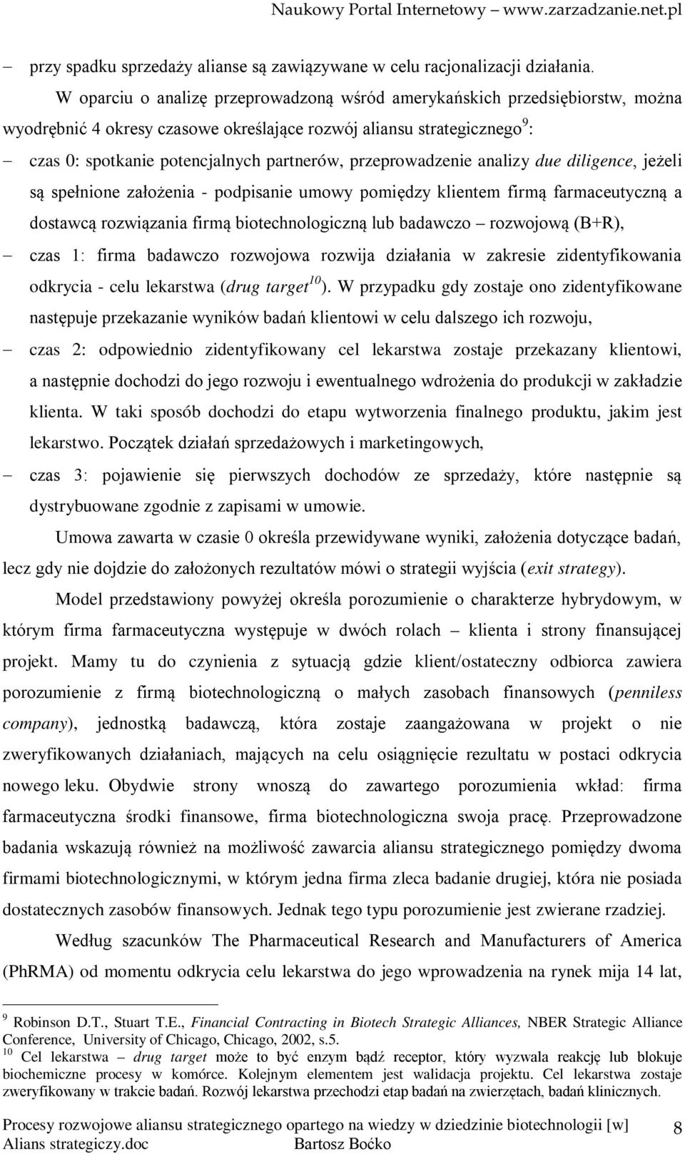 przeprowadzenie analizy due diligence, jeżeli są spełnione założenia - podpisanie umowy pomiędzy klientem firmą farmaceutyczną a dostawcą rozwiązania firmą biotechnologiczną lub badawczo rozwojową