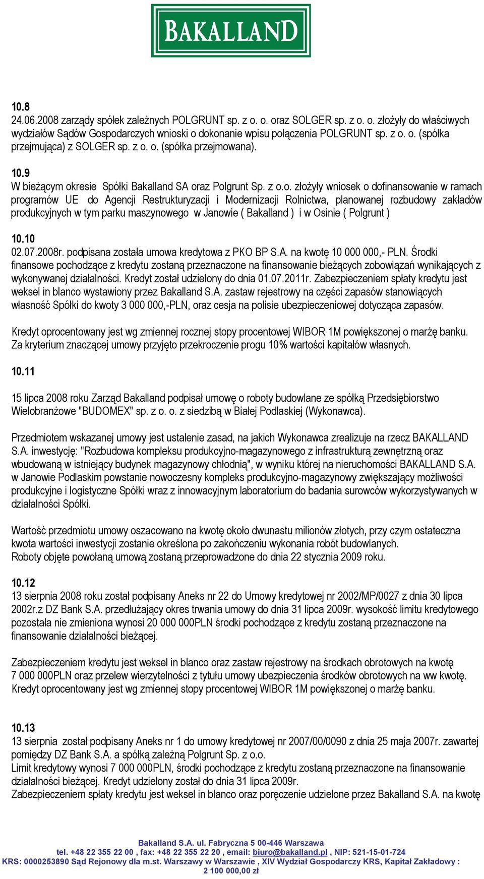 Rolnictwa, planowanej rozbudowy zakładów produkcyjnych w tym parku maszynowego w Janowie ( Bakalland ) i w Osinie ( Polgrunt ) 10.10 02.07.2008r. podpisana została umowa kredytowa z PKO BP S.A.