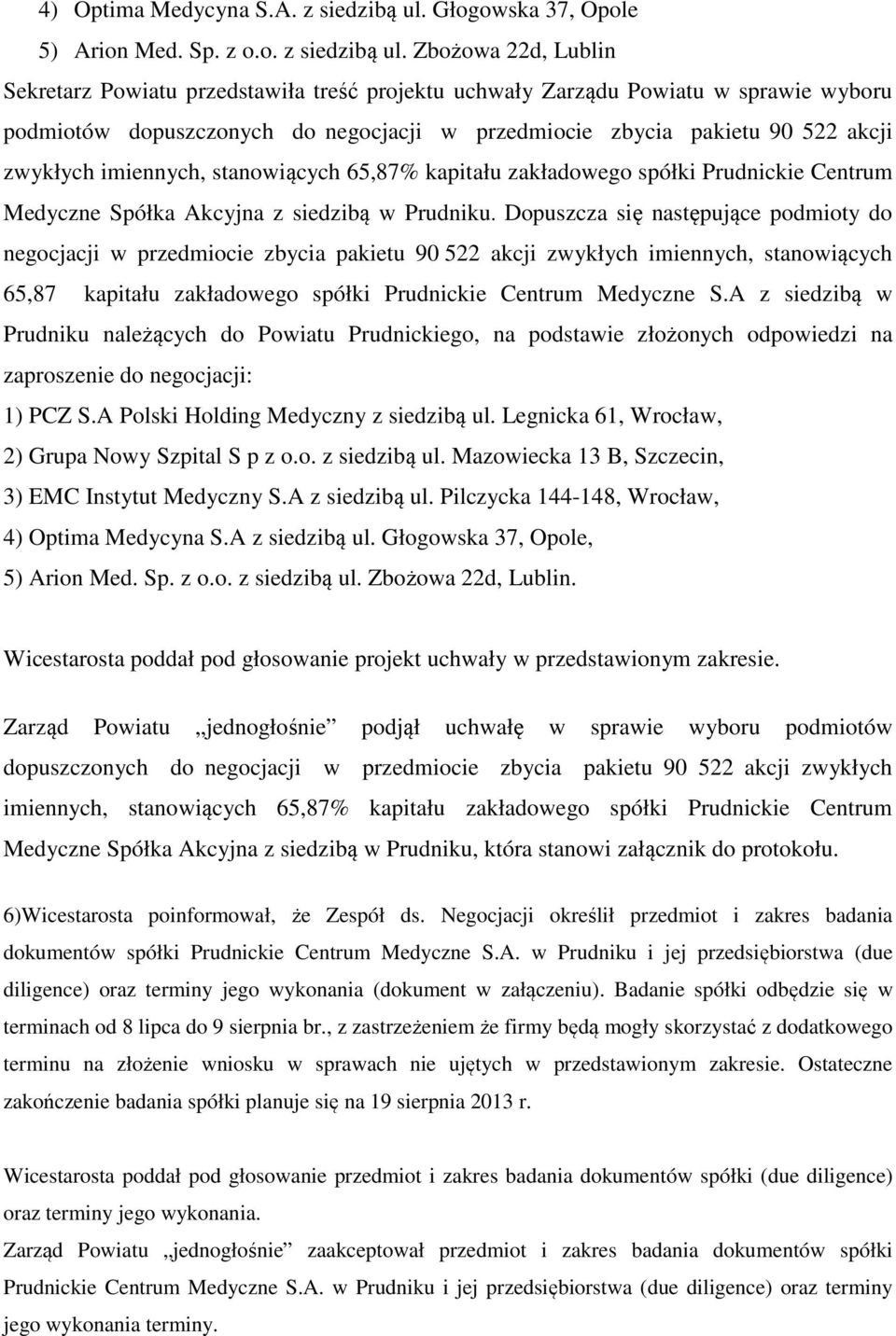 Zbożowa 22d, Lublin Sekretarz Powiatu przedstawiła treść projektu uchwały Zarządu Powiatu w sprawie wyboru podmiotów dopuszczonych do negocjacji w przedmiocie zbycia pakietu 90 522 akcji zwykłych