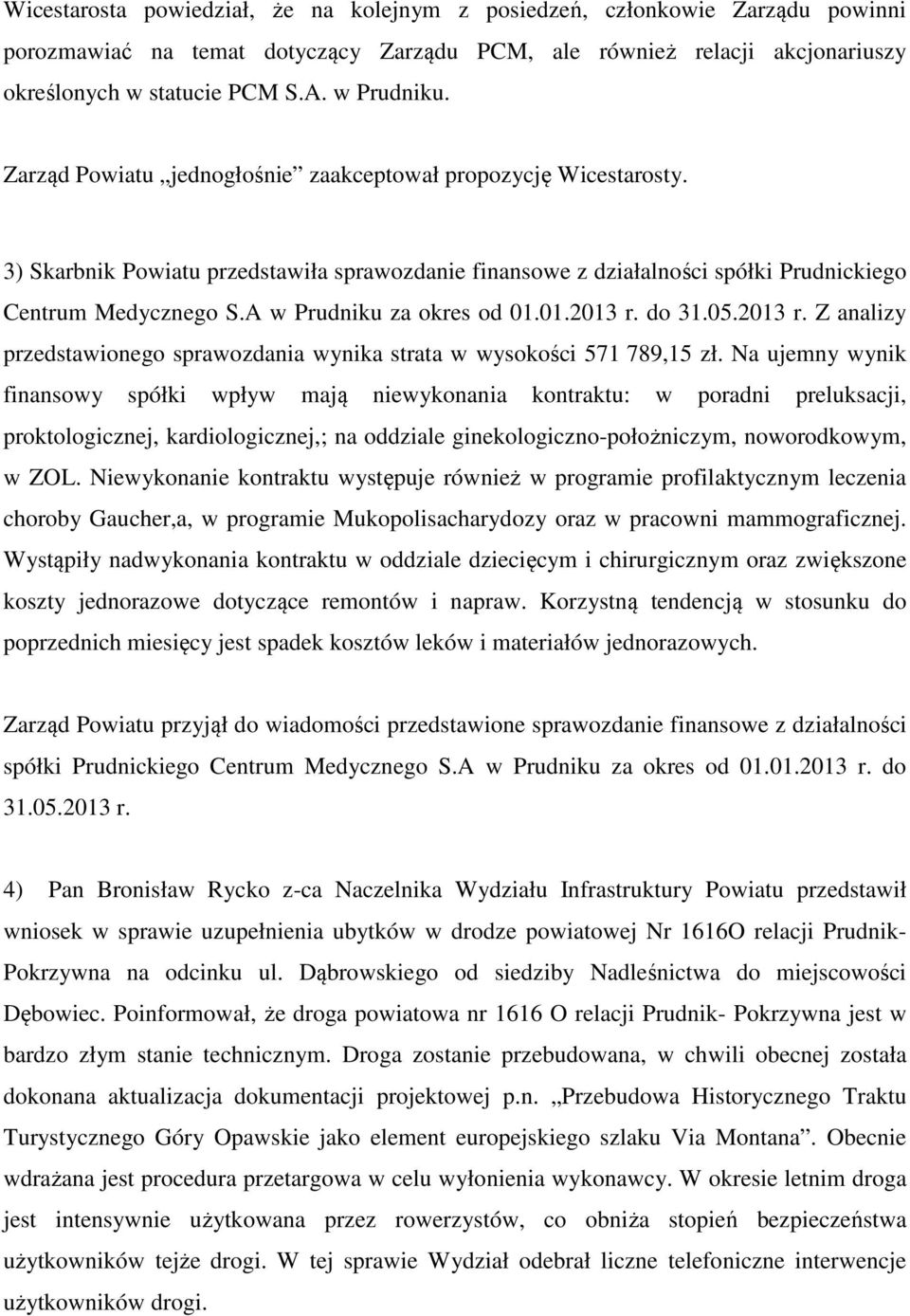 A w Prudniku za okres od 01.01.2013 r. do 31.05.2013 r. Z analizy przedstawionego sprawozdania wynika strata w wysokości 571 789,15 zł.