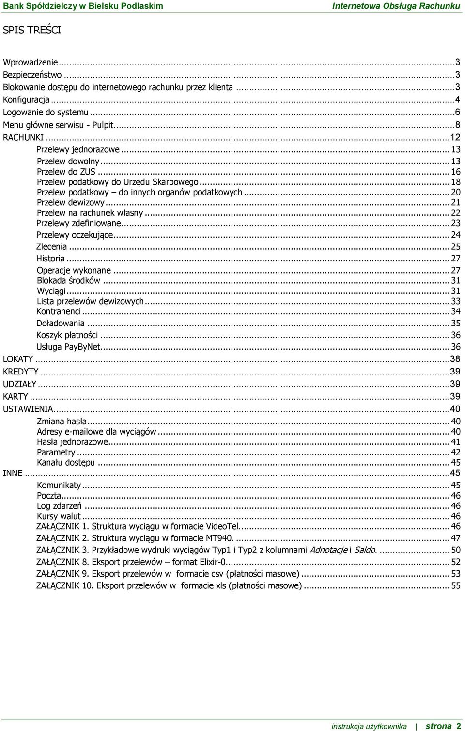 .. 21 Przelew na rachunek własny... 22 Przelewy zdefiniowane... 23 Przelewy oczekujące... 24 Zlecenia... 25 Historia... 27 Operacje wykonane... 27 Blokada środków... 31 Wyciągi.