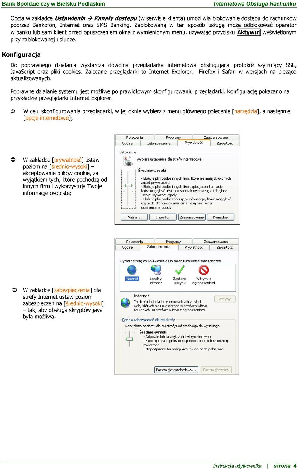 Konfiguracja Do poprawnego działania wystarcza dowolna przeglądarka internetowa obsługująca protokół szyfrujący SSL, JavaScript oraz pliki cookies.