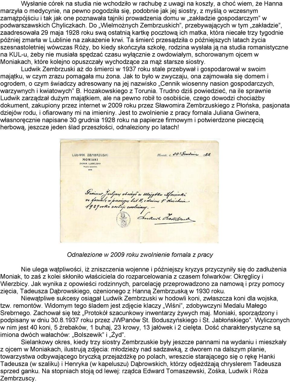 Do Wielmożnych Zembrzuskich, przebywających w tym zakładzie, zaadresowała 29 maja 1928 roku swą ostatnią kartkę pocztową ich matka, która niecałe trzy tygodnie później zmarła w Lublinie na zakażenie