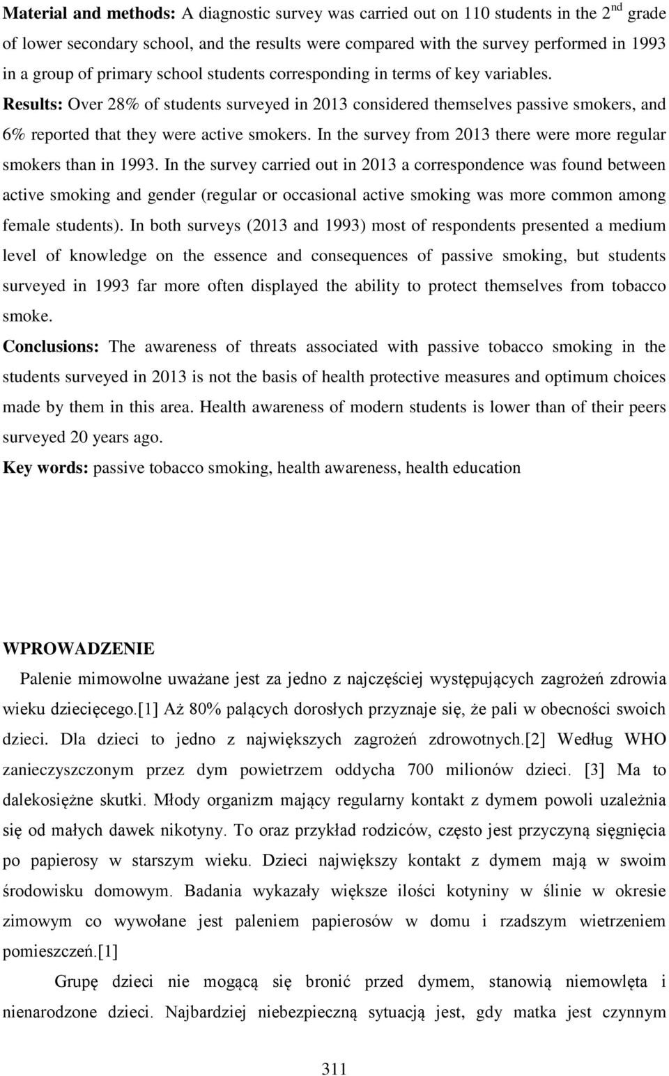 In the survey from 201 there were more regular smokers than in 199.