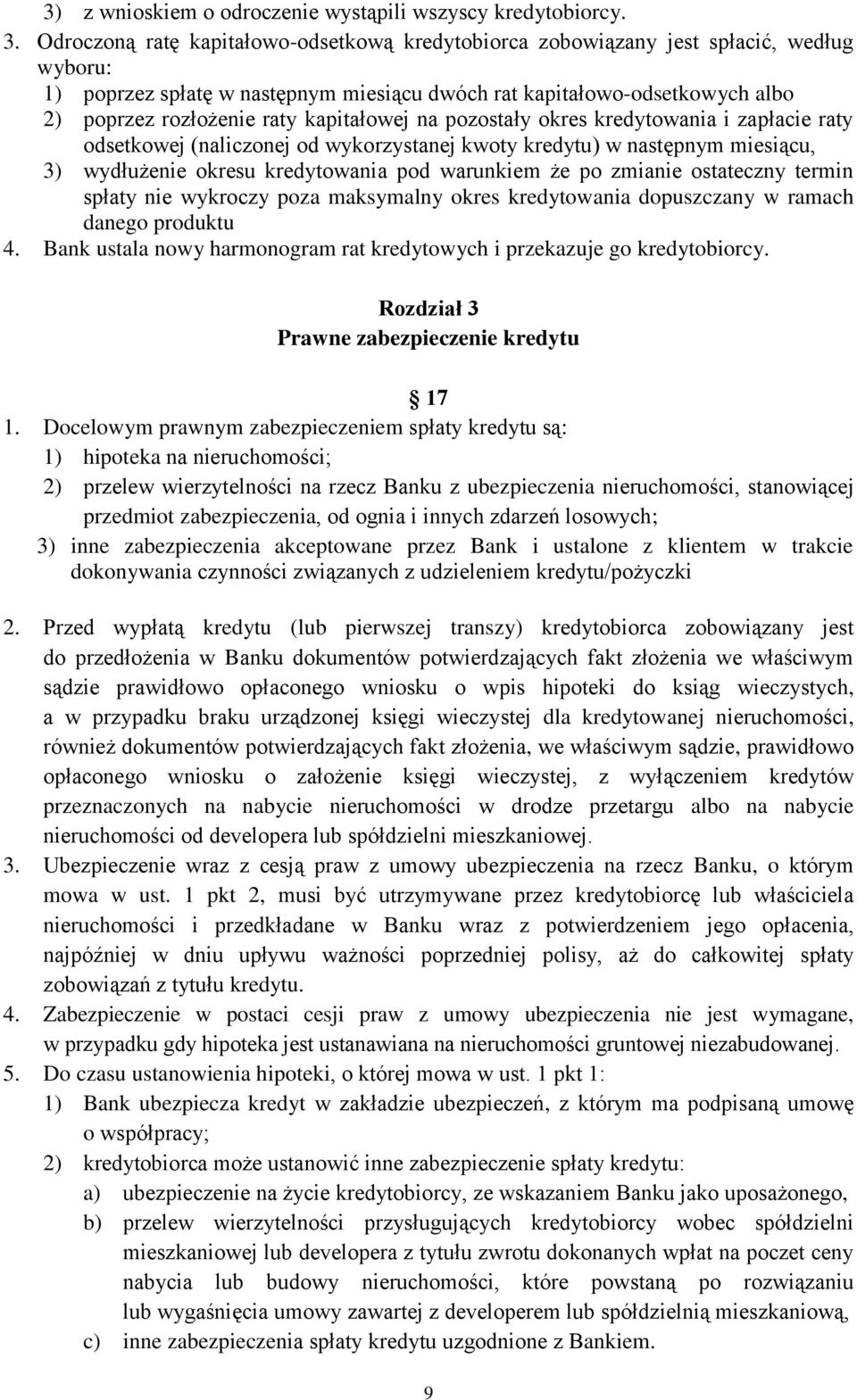 kapitałowej na pozostały okres kredytowania i zapłacie raty odsetkowej (naliczonej od wykorzystanej kwoty kredytu) w następnym miesiącu, 3) wydłużenie okresu kredytowania pod warunkiem że po zmianie