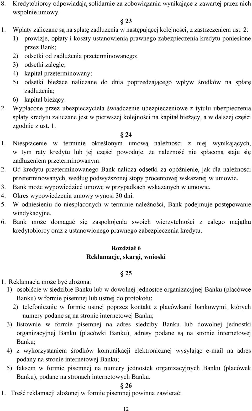 odsetki bieżące naliczane do dnia poprzedzającego wpływ środków na spłatę zadłużenia; 6) kapitał bieżący. 2.
