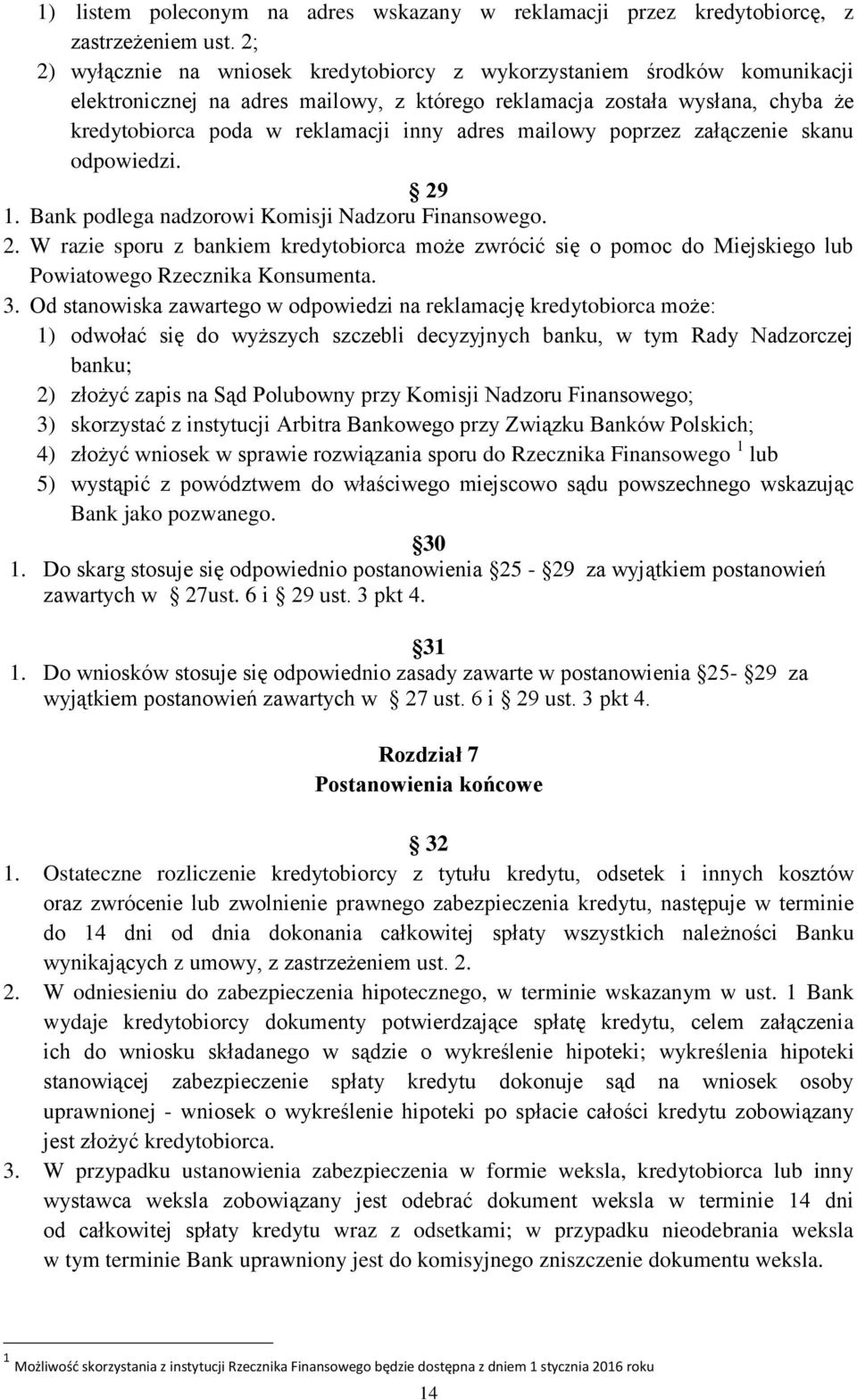 adres mailowy poprzez załączenie skanu odpowiedzi. 29 1. Bank podlega nadzorowi Komisji Nadzoru Finansowego. 2. W razie sporu z bankiem kredytobiorca może zwrócić się o pomoc do Miejskiego lub Powiatowego Rzecznika Konsumenta.