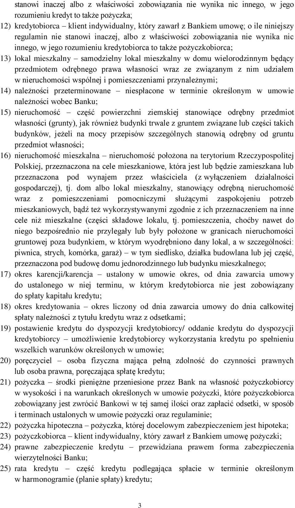 wielorodzinnym będący przedmiotem odrębnego prawa własności wraz ze związanym z nim udziałem w nieruchomości wspólnej i pomieszczeniami przynależnymi; 14) należności przeterminowane niespłacone w