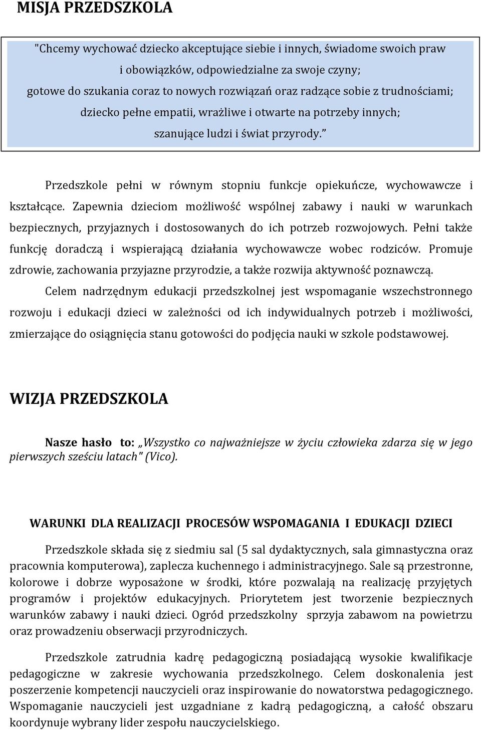 Zapewnia dzieciom możliwość wspólnej zabawy i nauki w warunkach bezpiecznych, przyjaznych i dostosowanych do ich potrzeb rozwojowych.