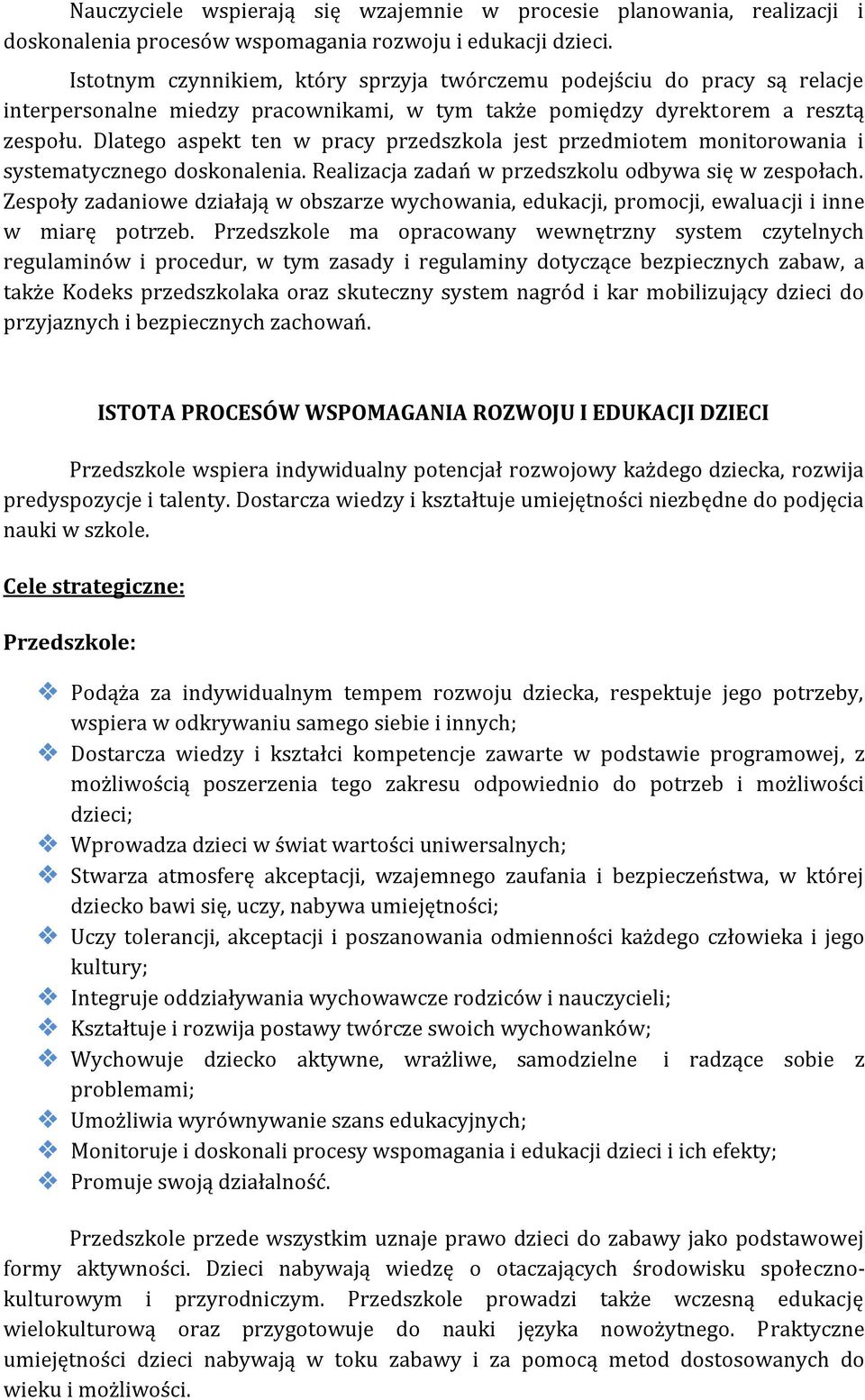 Dlatego aspekt ten w pracy przedszkola jest przedmiotem monitorowania i systematycznego doskonalenia. Realizacja zadań w przedszkolu odbywa się w zespołach.