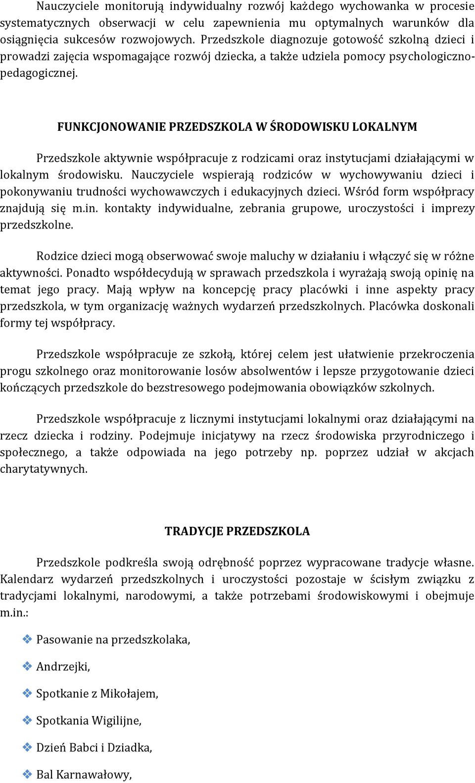FUNKCJONOWANIE PRZEDSZKOLA W ŚRODOWISKU LOKALNYM Przedszkole aktywnie współpracuje z rodzicami oraz instytucjami działającymi w lokalnym środowisku.