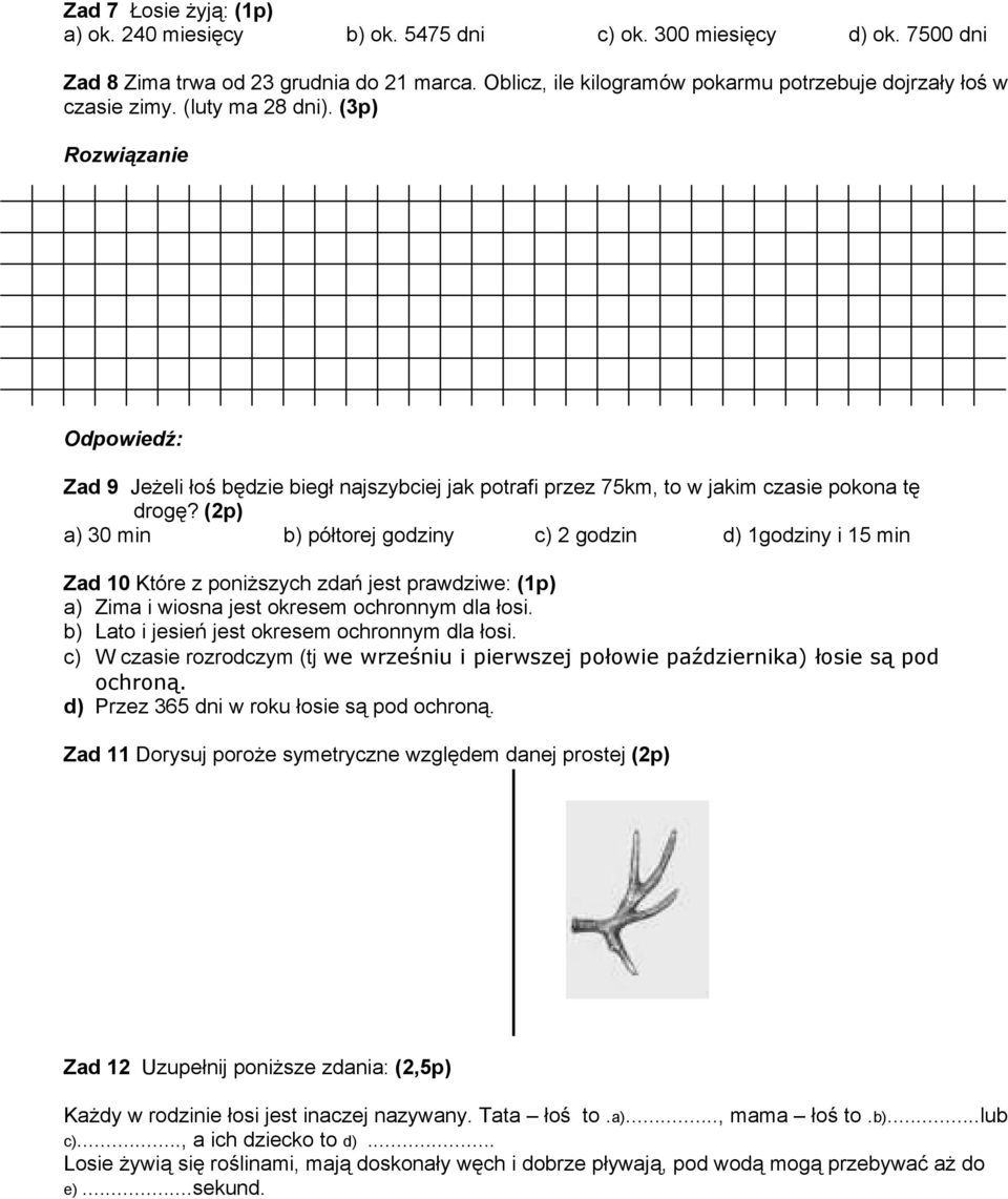 (3p) Rozwiązanie Odpowiedź: Zad 9 Jeżeli łoś będzie biegł najszybciej jak potrafi przez 75km, to w jakim czasie pokona tę drogę?