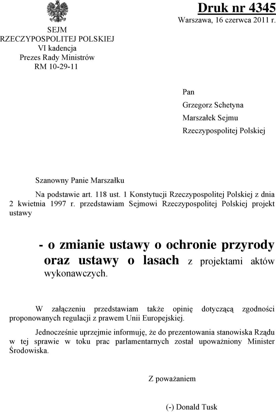 przedstawiam Sejmowi Rzeczypospolitej Polskiej projekt ustawy - o zmianie ustawy o ochronie przyrody oraz ustawy o lasach z projektami aktów wykonawczych.