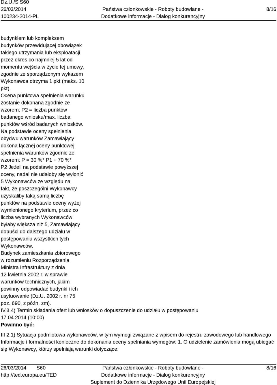 Na podstawie oceny spełnienia obydwu warunków Zamawiający dokona łącznej oceny punktowej spełnienia warunków zgodnie ze wzorem: P = 30 %* P1 + 70 %* P2 Jeżeli na podstawie powyższej oceny, nadal nie