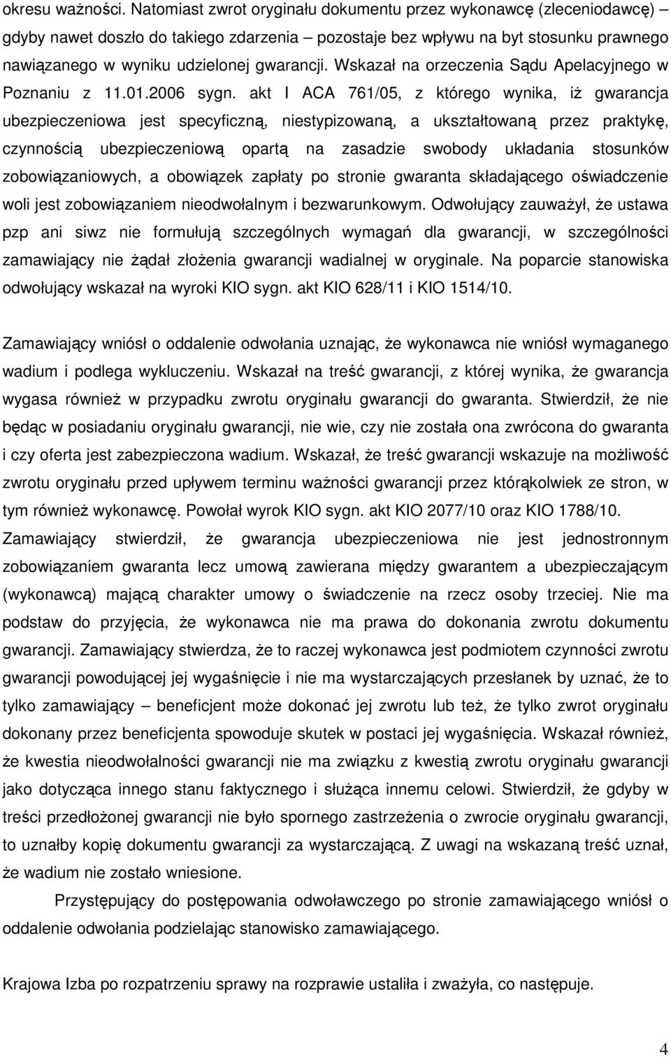 Wskazał na orzeczenia Sądu Apelacyjnego w Poznaniu z 11.01.2006 sygn.