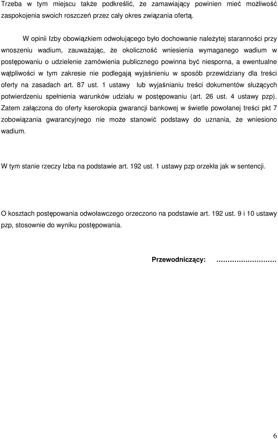 publicznego powinna być niesporna, a ewentualne wątpliwości w tym zakresie nie podlegają wyjaśnieniu w sposób przewidziany dla treści oferty na zasadach art. 87 ust.