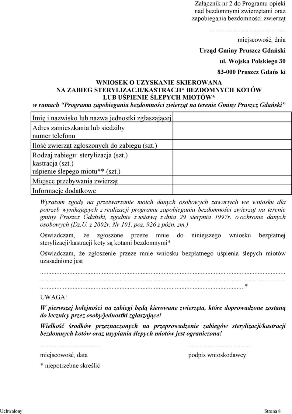 zwierząt na terenie Gminy Pruszcz Gdański Imię i nazwisko lub nazwa jednostki zgłaszającej Adres zamieszkania lub siedziby numer telefonu Ilość zwierząt zgłoszonych do zabiegu (szt.