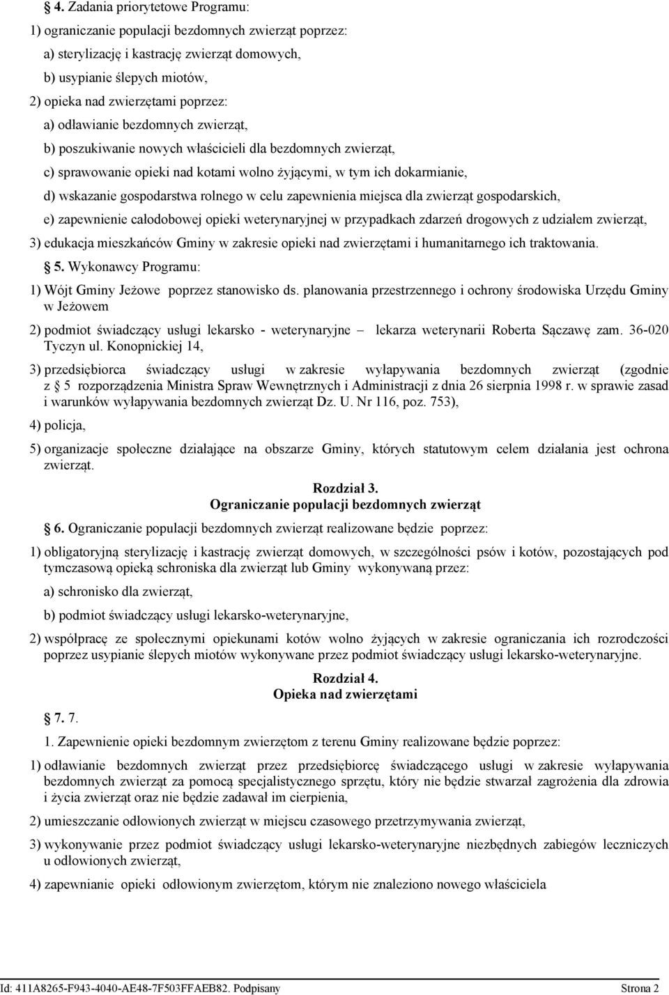 rolnego w celu zapewnienia miejsca dla zwierząt gospodarskich, e) zapewnienie całodobowej opieki weterynaryjnej w przypadkach zdarzeń drogowych z udziałem zwierząt, 3) edukacja mieszkańców Gminy w