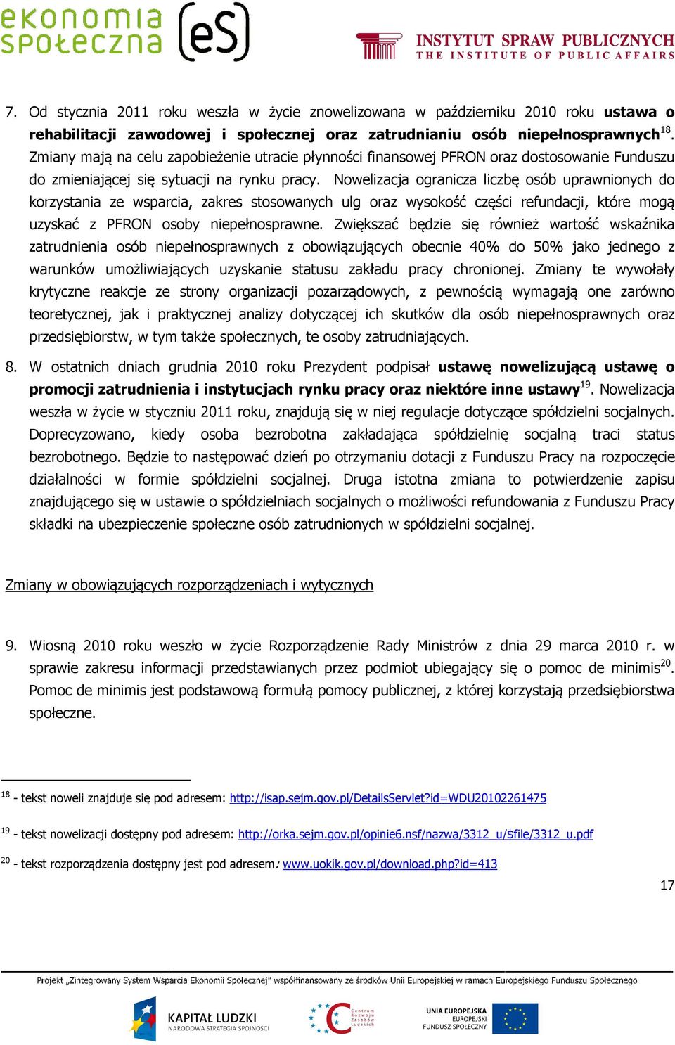 Nowelizacja ogranicza liczbę osób uprawnionych do korzystania ze wsparcia, zakres stosowanych ulg oraz wysokość części refundacji, które mogą uzyskać z PFRON osoby niepełnosprawne.