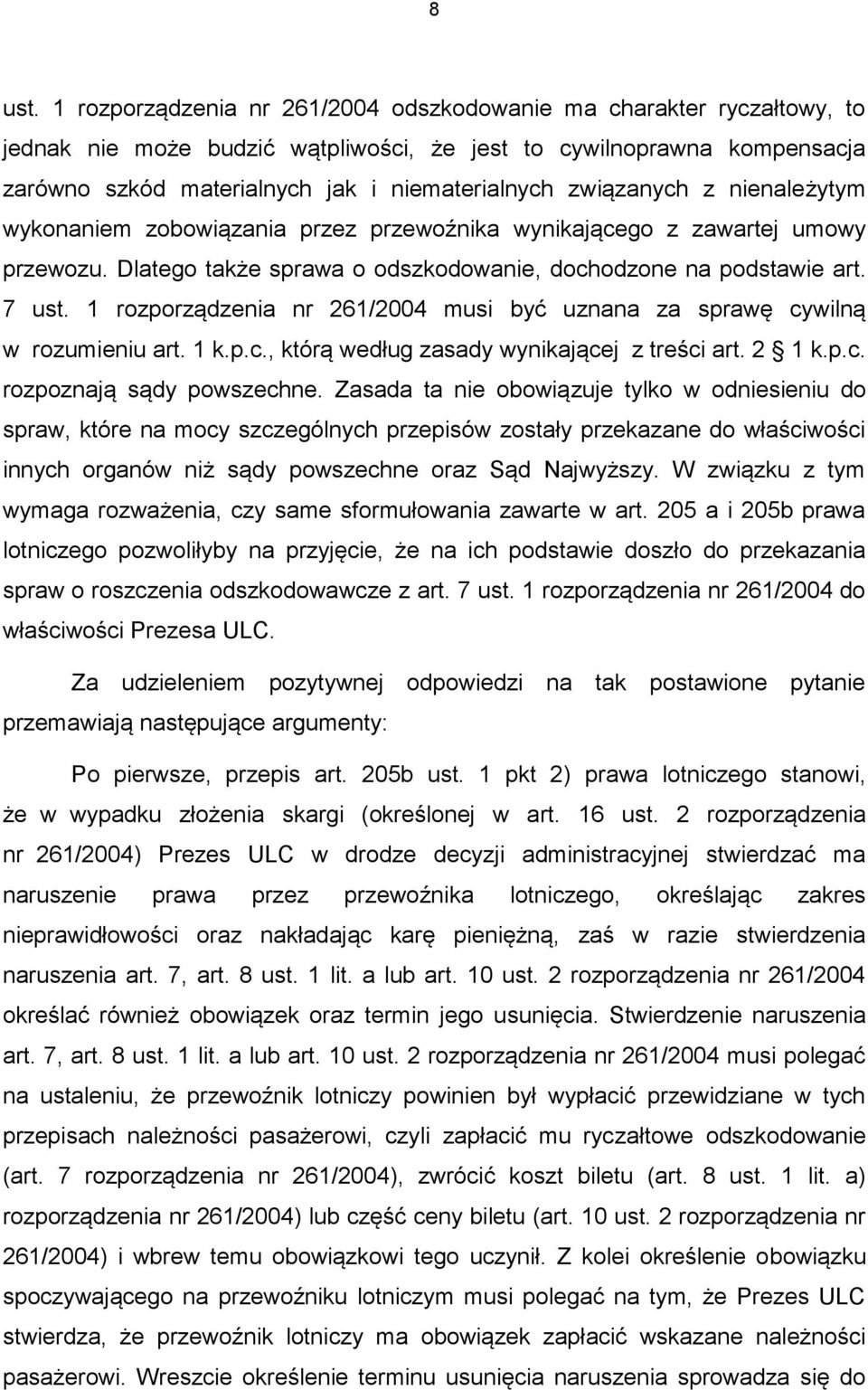 związanych z nienależytym wykonaniem zobowiązania przez przewoźnika wynikającego z zawartej umowy przewozu. Dlatego także sprawa o odszkodowanie, dochodzone na podstawie art. 7 ust.