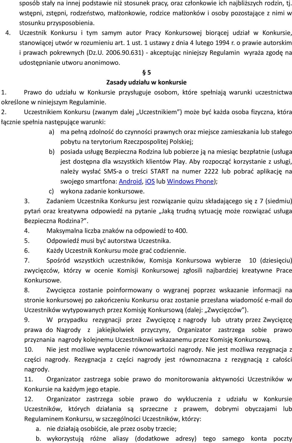 Uczestnik Konkursu i tym samym autor Pracy Konkursowej biorącej udział w Konkursie, stanowiącej utwór w rozumieniu art. 1 ust. 1 ustawy z dnia 4 lutego 1994 r.